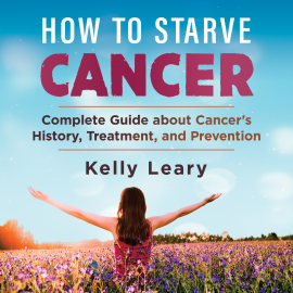 Hörbuch How to Starve Cancer  - Autor Kelly Leary   - gelesen von Margaret Duncan