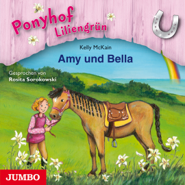 Hörbuch Ponyhof Liliengrün. Amy und Bella  - Autor Kelly McKain   - gelesen von Rosita Sorokowski