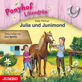Hörbuch Ponyhof Liliengrün. Julia und Junimond  - Autor Kelly McKain   - gelesen von Lea Sprick