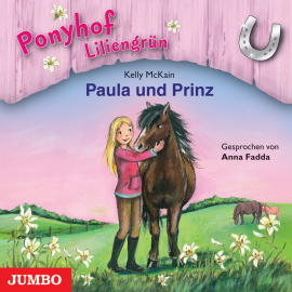 Hörbuch Ponyhof Liliengrün. Paula und Prinz  - Autor Kelly McKain   - gelesen von Anna Fadda