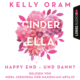 Hörbuch Cinder & Ella - Happy End - und dann?  - Autor Kelly Oram   - gelesen von Maximilian Artajo