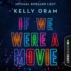 Hörbuch If we were a movie  - Autor Kelly Oram   - gelesen von Michael Borgard.