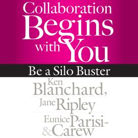 Hörbuch Collaboration Begins with You - Be a Silo Buster (Unabridged)  - Autor Ken Blanchard, Jane Ripley, Eunice Parisi-Carew   - gelesen von Joe Bronzi