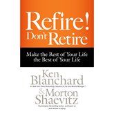 Refire! Don't Retire - Make the Rest of Your Life the Best of Your Life (Unabridged)