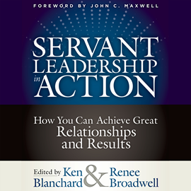 Hörbuch Servant Leadership in Action - How You Can Achieve Great Relationships and Results (Unabridged)  - Autor Ken Blanchard, Renee Broadwell   - gelesen von Schauspielergruppe