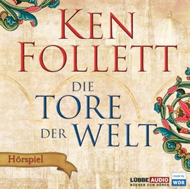 Hörbuch Die Tore der Welt - Hörspiel WDR  - Autor Ken Follett   - gelesen von Schauspielergruppe