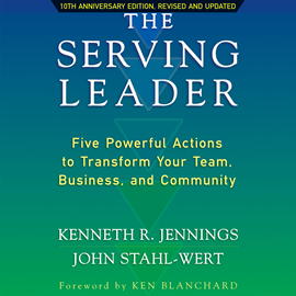 Hörbuch The Serving Leader - Five Powerful Actions to Transform Your Team, Business, and Community (Unabridged)  - Autor Ken Jennings, John Stahl-Wert   - gelesen von Jeff Hoyt