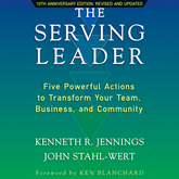 The Serving Leader - Five Powerful Actions to Transform Your Team, Business, and Community (Unabridged)