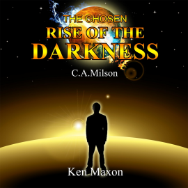 Hörbuch The Chosen - Rise of the Darkness  - Autor Ken Maxon   - gelesen von C. A. Milson