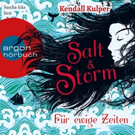Hörbuch Salt & Storm. Für ewige Zeiten  - Autor Kendall Kulper   - gelesen von Sascha Icks