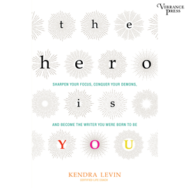 Hörbuch The Hero Is You - Sharpen Your Focus, Conquer Your Demons, and Become the Writer You Were Born to Be (Unabridged)  - Autor Kendra Levin   - gelesen von Amy Rubinate