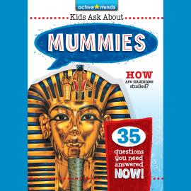 Hörbuch Mummies - Active Minds: Kids Ask About Series #2 (Unabridged)  - Autor Kenn Goin   - gelesen von Psalm Morant