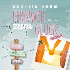 Hörbuch Fernweh zum Glück  - Autor Kerstin Böhm   - gelesen von Michaela Gärtner