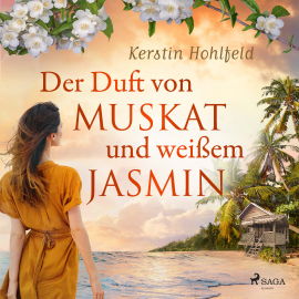 Hörbuch Der Duft von Muskat und weißem Jasmin  - Autor Kerstin Hohlfeld   - gelesen von Hannah Baus