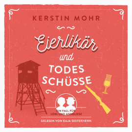 Hörbuch Eierlikör und Todesschüsse  - Autor Kerstin Mohr   - gelesen von Kaja Sesterhenn