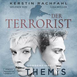 Hörbuch Der Terrorist - Sondereinheit Themis, Band 2 (ungekürzt)  - Autor Kerstin Rachfahl   - gelesen von Lisa Müller