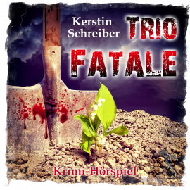 Hörbuch Trio Fatale - Krimi-Hörspiel  - Autor Kerstin Schreiber   - gelesen von Raina Käselau
