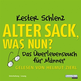 Hörbuch Alter Sack, was nun?  - Autor Kester Schlenz   - gelesen von Helmut Zierl