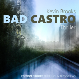 Hörbuch Bad Castro  - Autor Kevin Brooks   - gelesen von Mike Maas