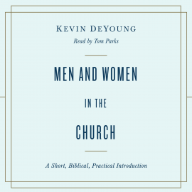 Hörbuch Men and Women in the Church  - Autor Kevin DeYoung   - gelesen von Tom Parks