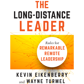 Hörbuch The Long-Distance Leader - Rules for Remarkable Remote Leadership (Unabridged)  - Autor Kevin Eikenberry, Wayne Turmel   - gelesen von Tom Dheere