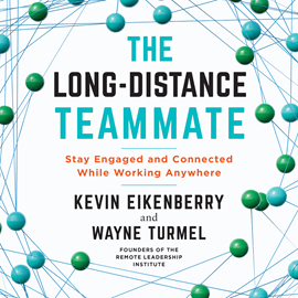 Hörbuch The Long-Distance Teammate - Stay Engaged and Connected While Working Anywhere (Unabridged)  - Autor Kevin Eikenberry, Wayne Turmel   - gelesen von Tom Dheere