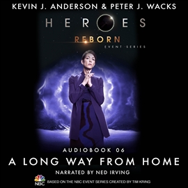 Hörbuch Heroes Reborn: Official TV Tie-In Series, Audiobook 6: A Long Way from Home  - Autor Kevin J. Anderson;Peter J. Wacks   - gelesen von Ned Irving