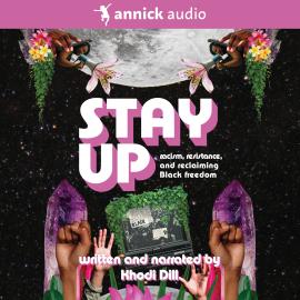 Hörbuch stay up - racism, resistance, and reclaiming Black freedom (Unabridged)  - Autor Khodi Dill   - gelesen von Khodi Dill