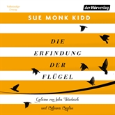 Hörbuch Die Erfindung der Flügel  - Autor Sue Monk Kidd   - gelesen von Astrid Mania