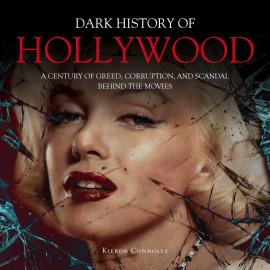 Hörbuch The Dark History of Hollywood (Unabridged)  - Autor Kieron Connolly   - gelesen von Kellie Mitchell