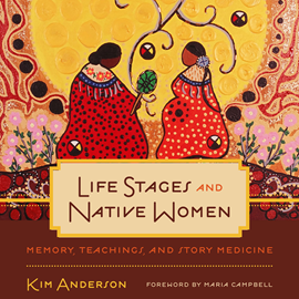 Hörbuch Life Stages and Native Women - Critical Studies in Native History, Book 15 (Unabridged)  - Autor Kim Anderson   - gelesen von Schauspielergruppe