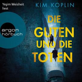 Hörbuch Die Guten und die Toten (Ungekürzte Lesung)  - Autor Kim Koplin   - gelesen von Ye?im Meisheit