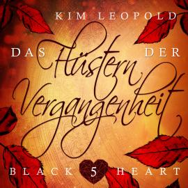 Hörbuch Das Flüstern der Vergangenheit - Black Heart, Band 5 (Ungekürzt)  - Autor Kim Leopold   - gelesen von Schauspielergruppe