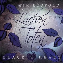 Hörbuch Das Lachen der Toten - Black Heart, Band 2 (Ungekürzt)  - Autor Kim Leopold   - gelesen von Schauspielergruppe