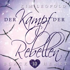Hörbuch Der Kampf der Rebellen - Black Heart, Band 10  - Autor Kim Leopold   - gelesen von Schauspielergruppe