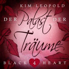 Hörbuch Der Palast der Träume - Black Heart, Band 4 (Ungekürzt)  - Autor Kim Leopold   - gelesen von Schauspielergruppe