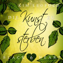 Hörbuch Die Kunst zu sterben - Black Heart, Band 6 (Ungekürzt)  - Autor Kim Leopold   - gelesen von Schauspielergruppe