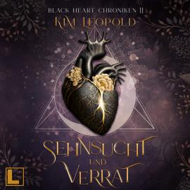 Hörbuch Sehnsucht und Verrat - Black Heart Chroniken, Band 2 (ungekürzt)  - Autor Kim Leopold   - gelesen von Schauspielergruppe