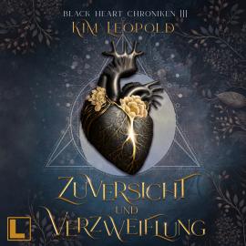 Hörbuch Zuversicht und Verzweiflung - Black Heart Chroniken, Band 3 (ungekürzt)  - Autor Kim Leopold   - gelesen von Schauspielergruppe