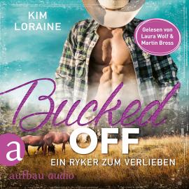 Hörbuch Bucked Off - Ein Ryker zum Verlieben - Ryker Ranch, Band 2 (Gekürzt)  - Autor Kim Loraine   - gelesen von Schauspielergruppe