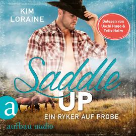 Hörbuch Saddle Up - Ein Ryker auf Probe - Ryker Ranch, Band 1 (Ungekürzt)  - Autor Kim Loraine   - gelesen von Schauspielergruppe