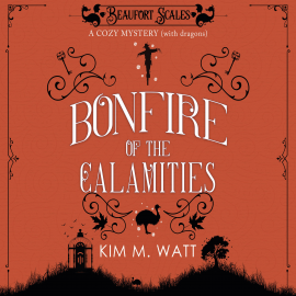 Hörbuch Bonfire of the Calamities  - Autor Kim M. Watt   - gelesen von Patricia Gallimore