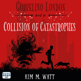 Hörbuch Gobbelino London & a Collision of Catastrophes  - Autor Kim M. Watt   - gelesen von Paul Tyreman