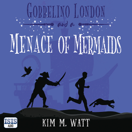 Hörbuch Gobbelino London & a Menace of Mermaids  - Autor Kim M. Watt   - gelesen von Paul Tyreman