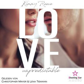 Hörbuch Love: unpredictable - Love, Band 1 (ungekürzt)  - Autor Kimmy Reeve   - gelesen von Schauspielergruppe