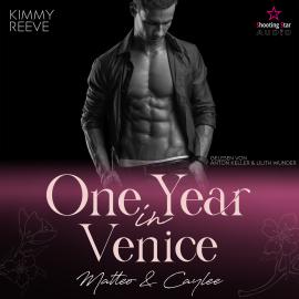 Hörbuch One Year in Venice: Matteo & Caylee - Travel for Love, Band 2 (ungekürzt)  - Autor Kimmy Reeve   - gelesen von Schauspielergruppe