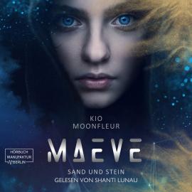 Hörbuch Maeve - Sand und Stein - Maeve-Tetralogie, Band 1 (ungekürzt)  - Autor Kio Moonfleur   - gelesen von Shanti Lunau