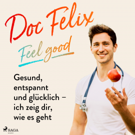 Hörbuch Doc Felix – Feel good: Gesund, entspannt und glücklich – ich zeig dir, wie es geht  - Autor Kira Brück   - gelesen von Schauspielergruppe