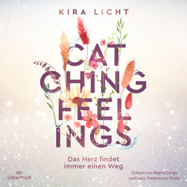 Hörbuch Catching Feelings  - Autor Kira Licht   - gelesen von Schauspielergruppe