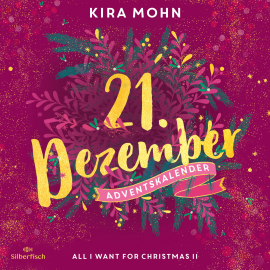 Hörbuch All I Want for Christmas II (Christmas Kisses. Ein Adventskalender 21)  - Autor Kira Mohn   - gelesen von Jodie Ahlborn